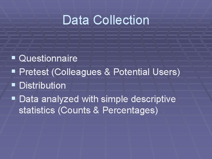 Data Collection § Questionnaire § Pretest (Colleagues & Potential Users) § Distribution § Data