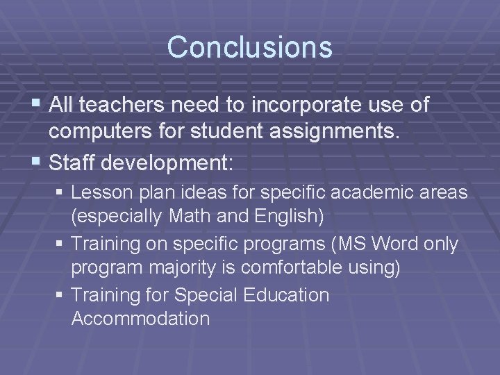 Conclusions § All teachers need to incorporate use of computers for student assignments. §