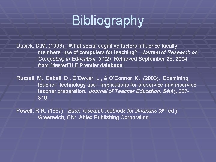 Bibliography Dusick, D. M. (1998). What social cognitive factors influence faculty members’ use of