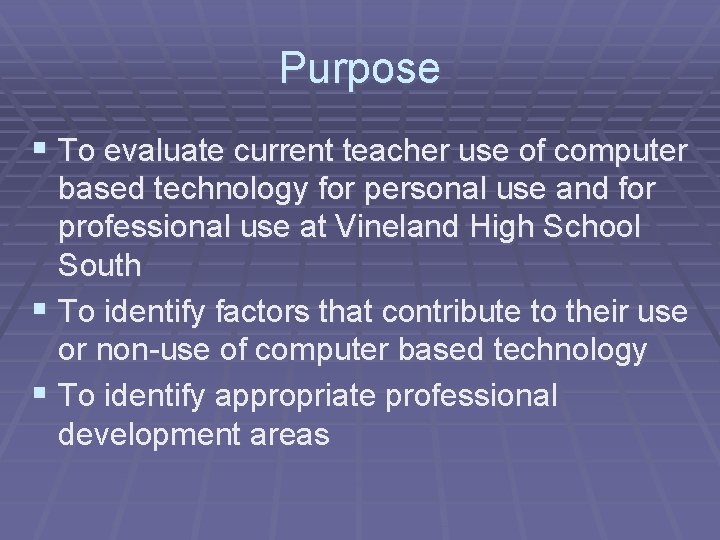 Purpose § To evaluate current teacher use of computer based technology for personal use