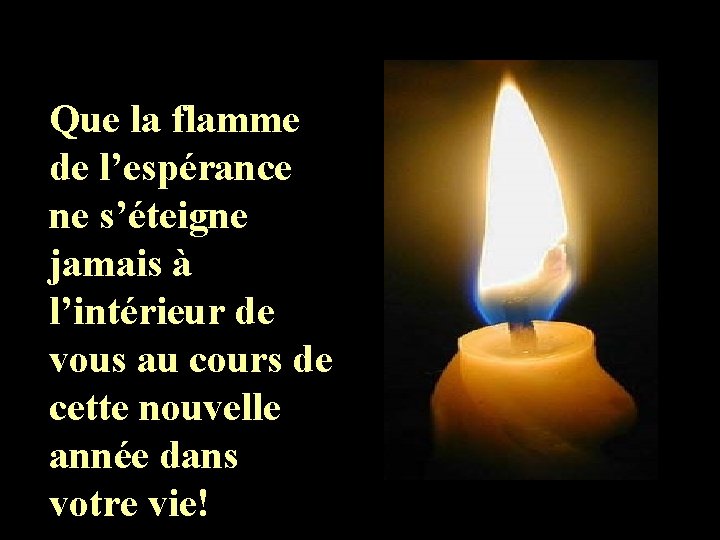 Que la flamme de l’espérance ne s’éteigne jamais à l’intérieur de vous au cours