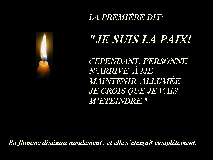 LA PREMIÈRE DIT: "JE SUIS LA PAIX! CEPENDANT, PERSONNE N’ARRIVE À ME MAINTENIR ALLUMÉE.