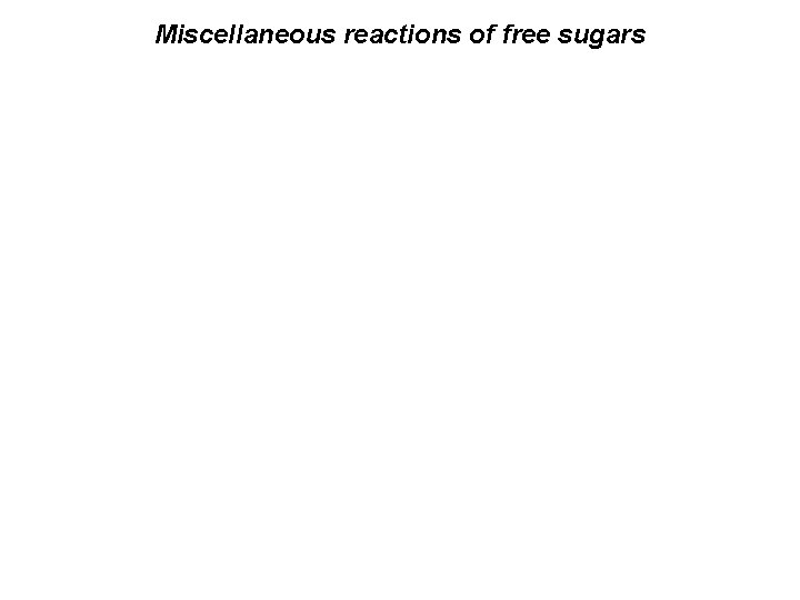Miscellaneous reactions of free sugars 
