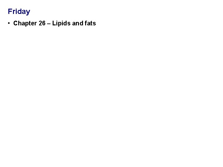 Friday • Chapter 26 – Lipids and fats 