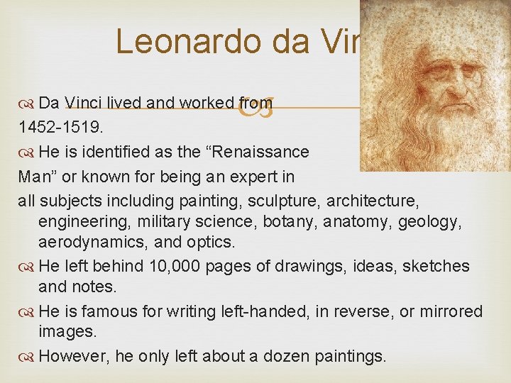 Leonardo da Vinci Da Vinci lived and worked from 1452 -1519. He is identified