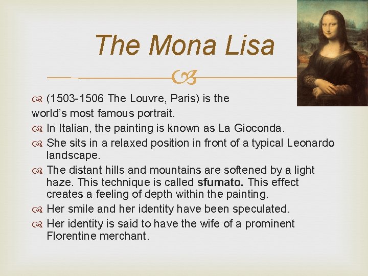 The Mona Lisa (1503 -1506 The Louvre, Paris) is the world’s most famous portrait.
