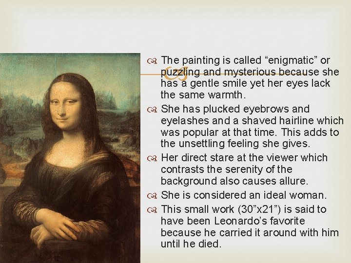 The painting is called “enigmatic” or puzzling and mysterious because she has a The painting is called “enigmatic” or puzzling and mysterious because she has a