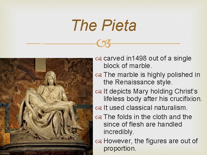 The Pieta carved in 1498 out of a single block of marble. The marble The Pieta carved in 1498 out of a single block of marble. The marble