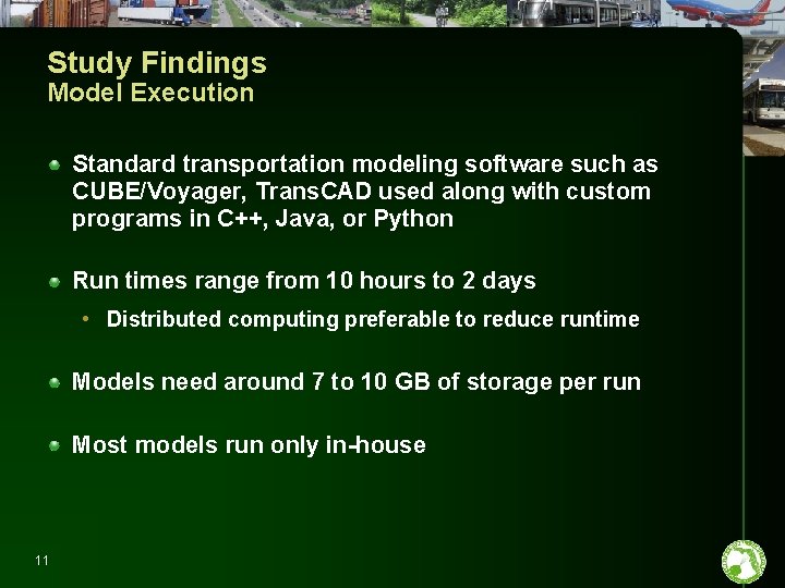 Study Findings Model Execution Standard transportation modeling software such as CUBE/Voyager, Trans. CAD used