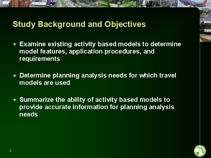 Study Background and Objectives Examine existing activity based models to determine model features, application