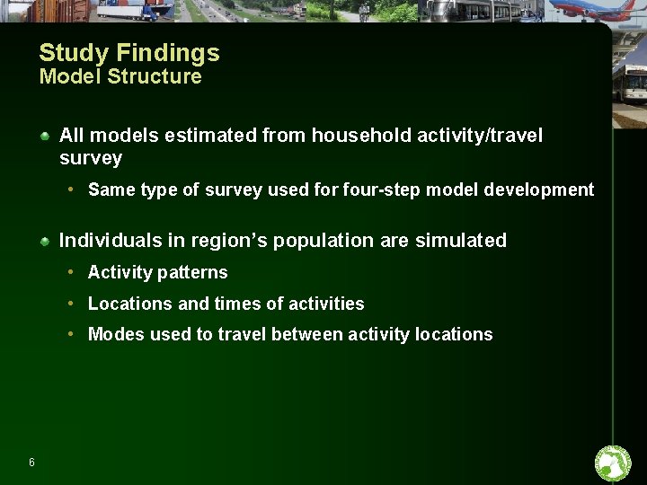 Study Findings Model Structure All models estimated from household activity/travel survey • Same type