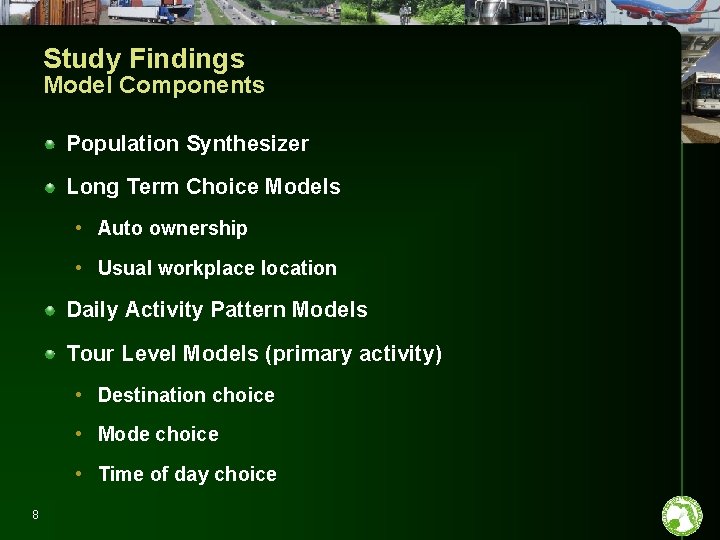 Study Findings Model Components Population Synthesizer Long Term Choice Models • Auto ownership •