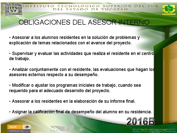 OBLIGACIONES DEL ASESOR INTERNO • Asesorar a los alumnos residentes en la solución de