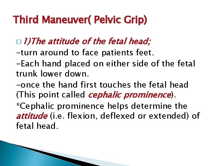 Third Maneuver( Pelvic Grip) � 1)The attitude of the fetal head; -turn around to