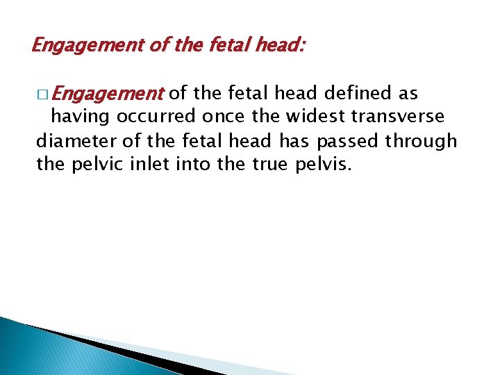 Engagement of the fetal head: � Engagement of the fetal head defined as having