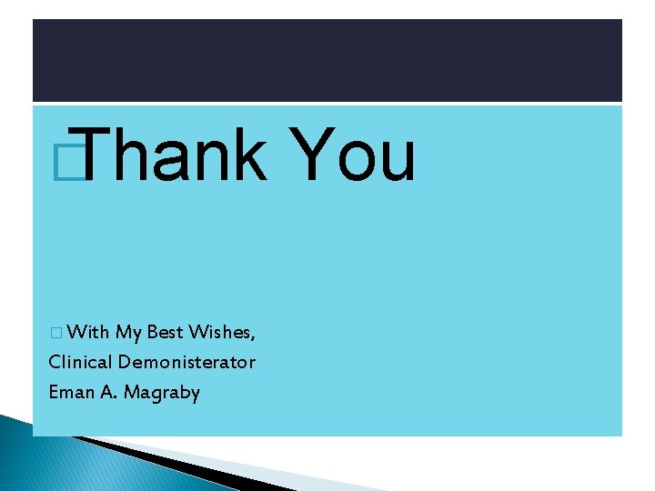 � Thank � With My Best Wishes, Clinical Demonisterator Eman A. Magraby You 