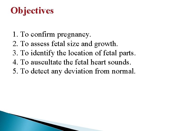 Objectives 1. To confirm pregnancy. 2. To assess fetal size and growth. 3. To