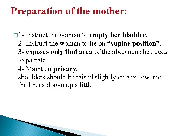 Preparation of the mother: � 1 - Instruct the woman to empty her bladder.