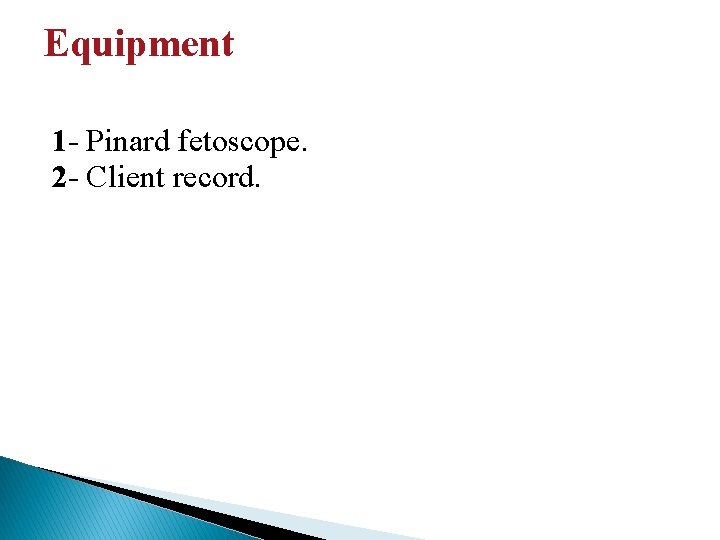 Equipment 1 - Pinard fetoscope. 2 - Client record. 