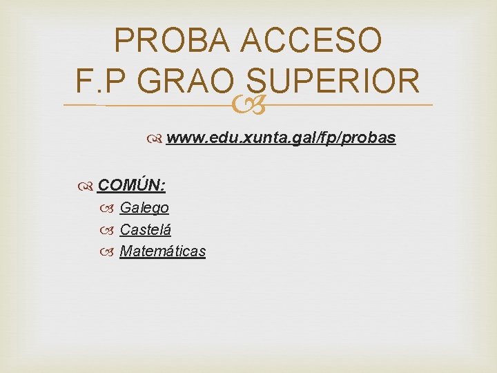 PROBA ACCESO F. P GRAO SUPERIOR www. edu. xunta. gal/fp/probas COMÚN: Galego Castelá Matemáticas