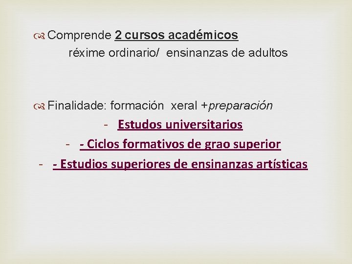  Comprende 2 cursos académicos réxime ordinario/ ensinanzas de adultos Finalidade: formación xeral +preparación