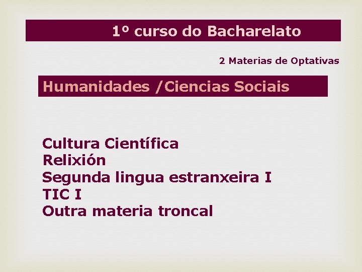 1º curso do Bacharelato 2 Materias de Optativas Humanidades /Ciencias Sociais Cultura Científica Relixión