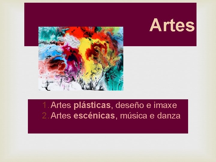 Artes 1. Artes plásticas, deseño e imaxe 2. Artes escénicas, música e danza 