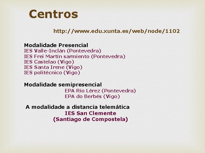 Centros http: //www. edu. xunta. es/web/node/1102 Modalidade Presencial IES IES IES Valle-Inclán (Pontevedra) Frei