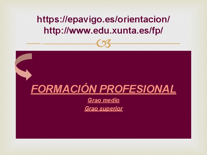 https: //epavigo. es/orientacion/ http: //www. edu. xunta. es/fp/ FORMACIÓN PROFESIONAL Grao medio Grao superior