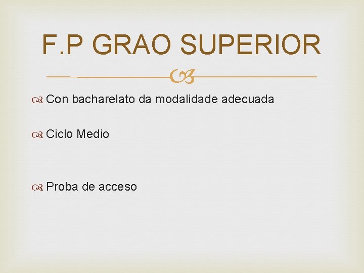 F. P GRAO SUPERIOR Con bacharelato da modalidade adecuada Ciclo Medio Proba de acceso