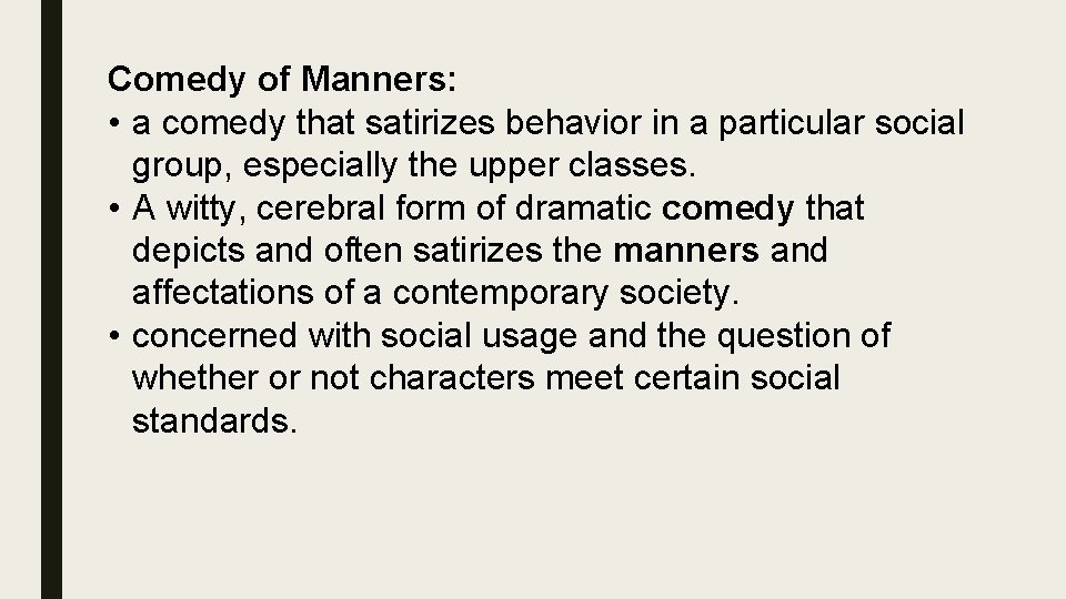 Comedy of Manners: • a comedy that satirizes behavior in a particular social group,