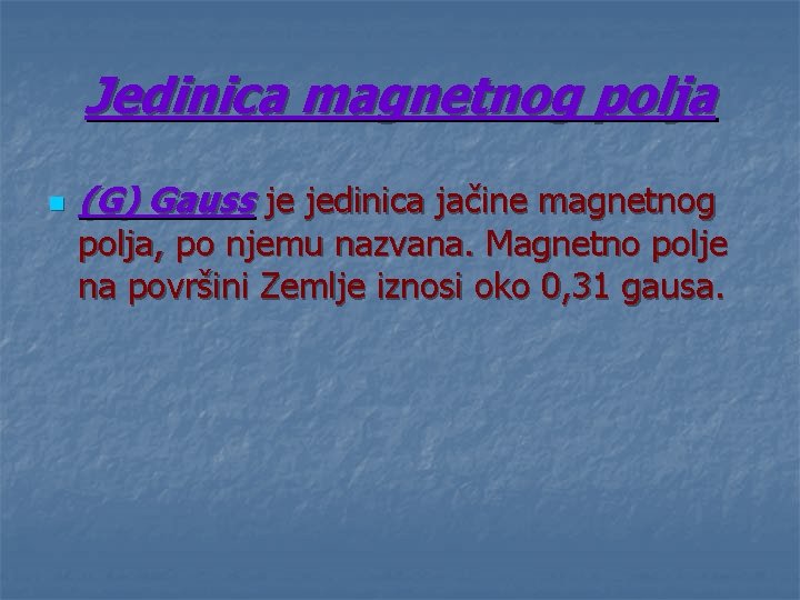 Jedinica magnetnog polja n (G) Gauss je jedinica jačine magnetnog polja, po njemu nazvana.
