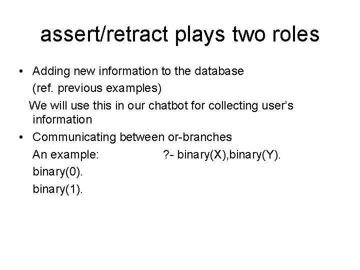 assert/retract plays two roles • Adding new information to the database (ref. previous examples)