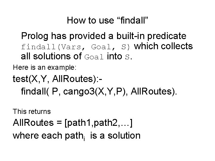 How to use “findall” Prolog has provided a built-in predicate findall(Vars, Goal, S) which