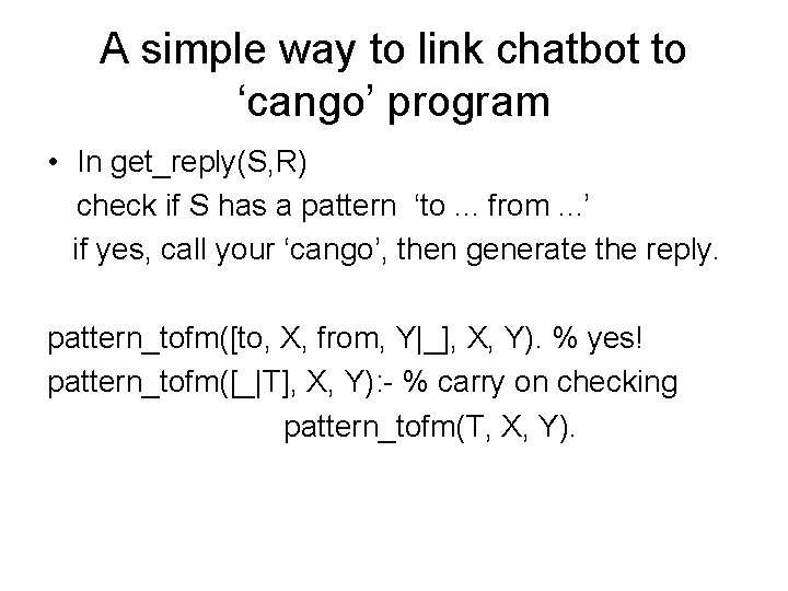 A simple way to link chatbot to ‘cango’ program • In get_reply(S, R) check
