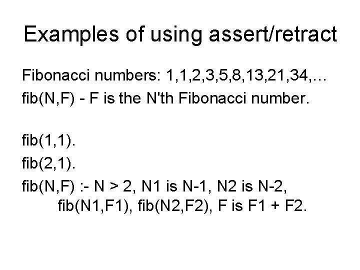Examples of using assert/retract Fibonacci numbers: 1, 1, 2, 3, 5, 8, 13, 21,
