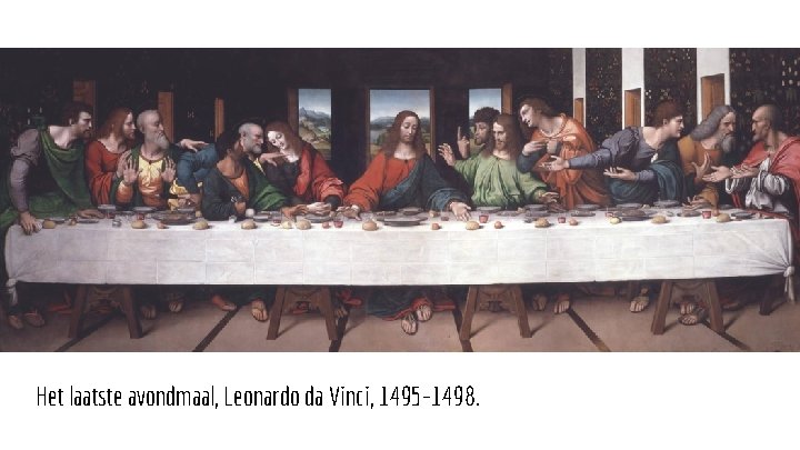 Het laatste avondmaal, Leonardo da Vinci, 1495 -1498. 