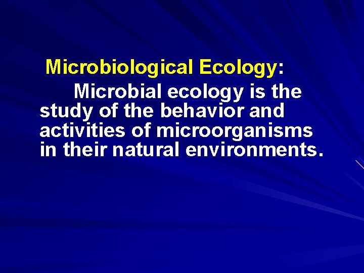 Microbiological Ecology: Microbial ecology is the study of the behavior and activities of microorganisms