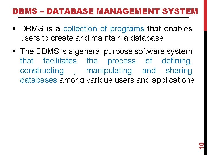DBMS – DATABASE MANAGEMENT SYSTEM § DBMS is a collection of programs that enables DBMS – DATABASE MANAGEMENT SYSTEM § DBMS is a collection of programs that enables