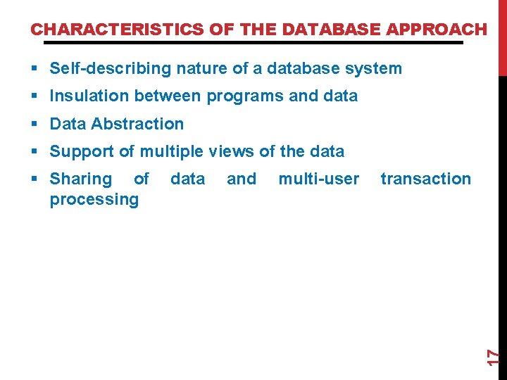 CHARACTERISTICS OF THE DATABASE APPROACH § Self-describing nature of a database system § Insulation CHARACTERISTICS OF THE DATABASE APPROACH § Self-describing nature of a database system § Insulation