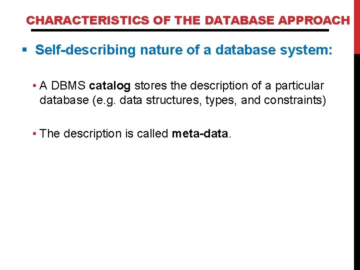 CHARACTERISTICS OF THE DATABASE APPROACH § Self-describing nature of a database system: • A CHARACTERISTICS OF THE DATABASE APPROACH § Self-describing nature of a database system: • A