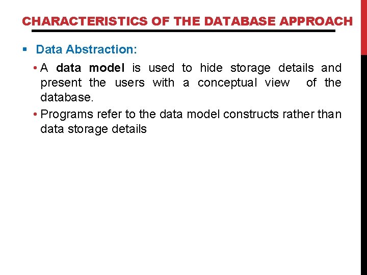 CHARACTERISTICS OF THE DATABASE APPROACH § Data Abstraction: • A data model is used CHARACTERISTICS OF THE DATABASE APPROACH § Data Abstraction: • A data model is used