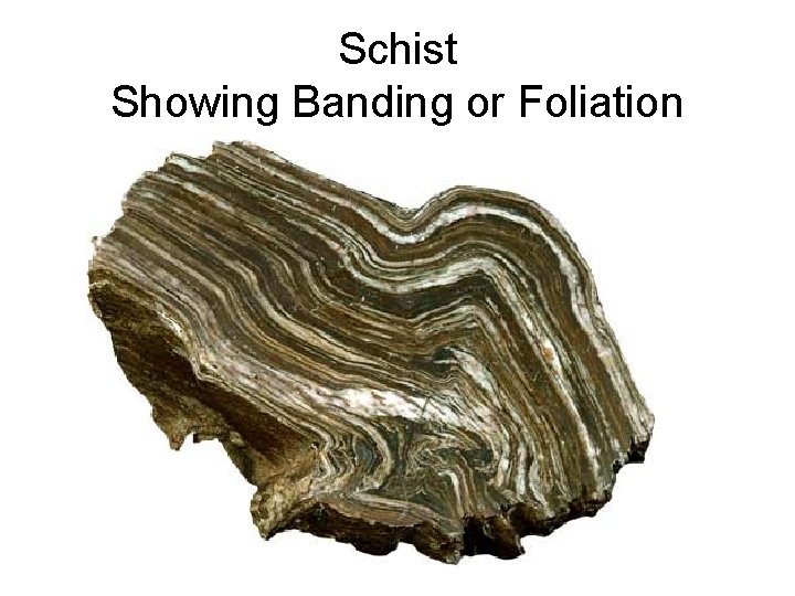 Schist Showing Banding or Foliation 