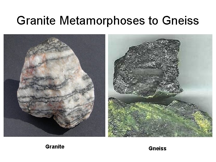 Granite Metamorphoses to Gneiss Granite Gneiss 