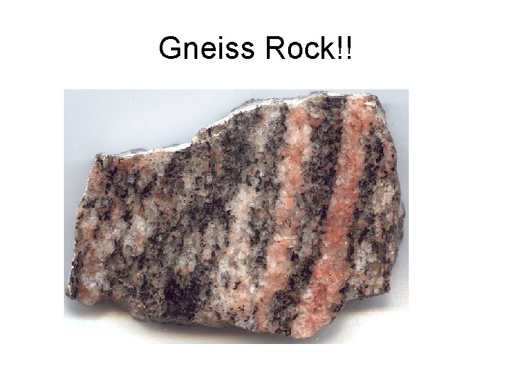 Gneiss Rock!! 