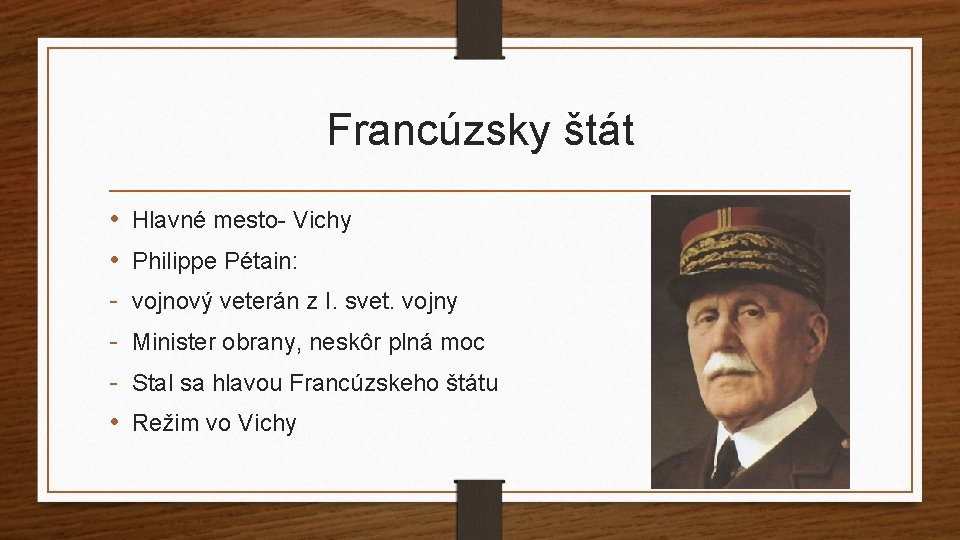 Francúzsky štát • • • Hlavné mesto- Vichy Philippe Pétain: vojnový veterán z I.