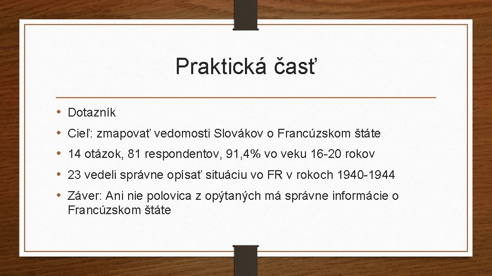 Praktická časť • • • Dotazník Cieľ: zmapovať vedomosti Slovákov o Francúzskom štáte 14