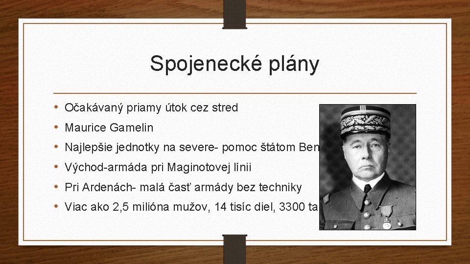 Spojenecké plány • • • Očakávaný priamy útok cez stred Maurice Gamelin Najlepšie jednotky