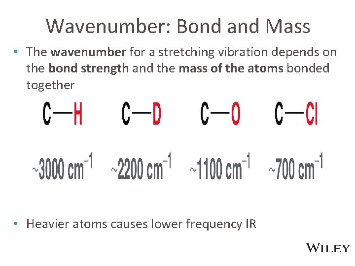 Wavenumber: Bond and Mass • The wavenumber for a stretching vibration depends on the