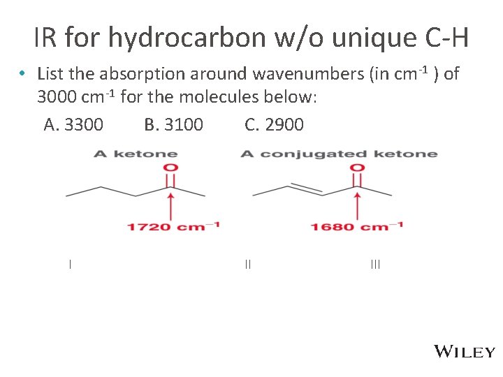 IR for hydrocarbon w/o unique C-H • List the absorption around wavenumbers (in cm-1